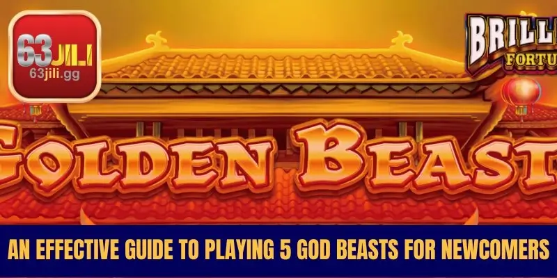 An Effective Guide to Playing 5 God Beasts for Newcomers