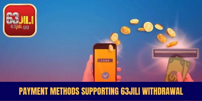 Payment Methods Supporting 63JILI Withdrawal