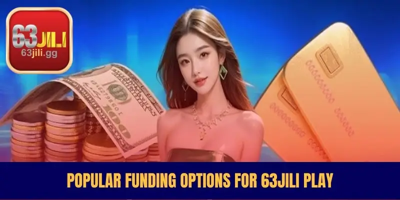 Popular Funding Options For 63JILI Play