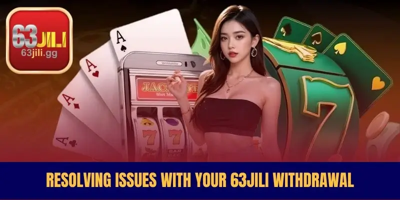 Resolving Issues with Your 63JILI Withdrawal