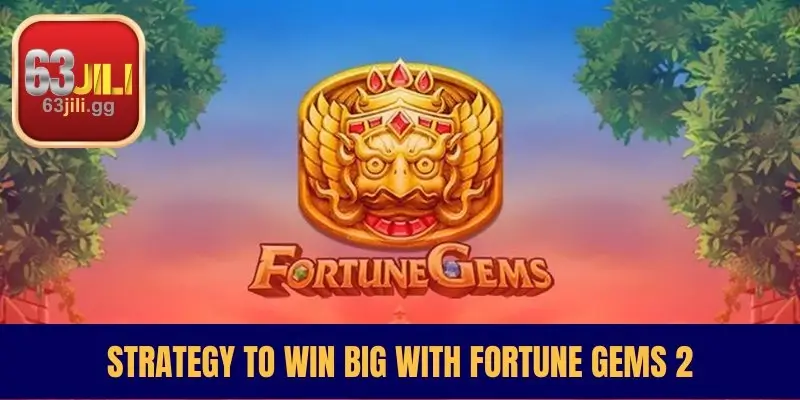 Strategy To Win Big With Fortune Gems 2