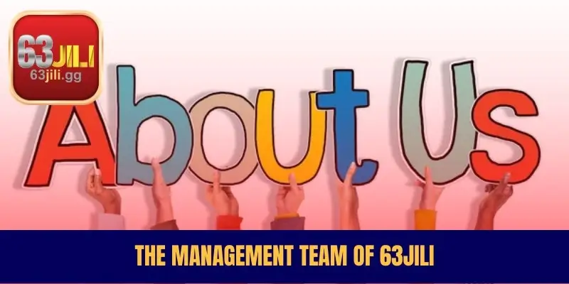 The Management Team of 63JILI