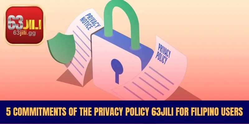 5 Commitments of the privacy policy 63JILI for Filipino Users