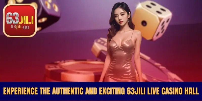Experience the Authentic and Exciting 63JILI Live Casino Hall