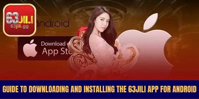Guide to Downloading and Installing the 63JILI App for Android
