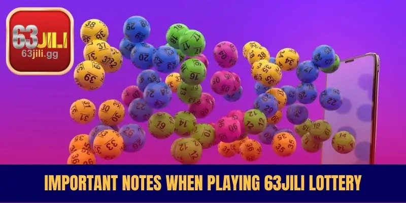 Important notes when playing 63JILI Lottery