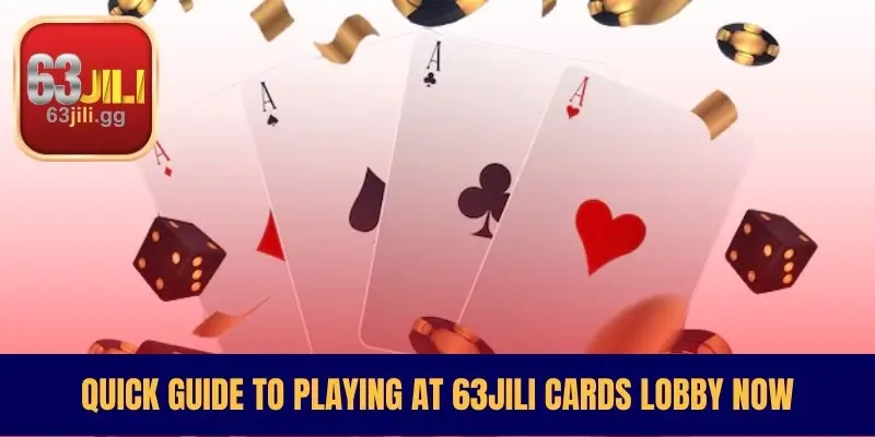 Quick Guide to Playing at 63JILI Cards Lobby Now