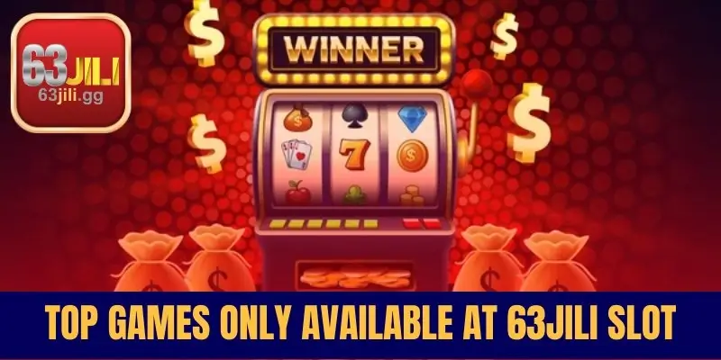 Top Games Only Available at 63JILI Slot