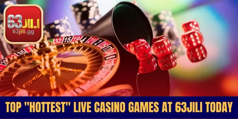 Top Hottest Live Casino Games at 63JILI Today