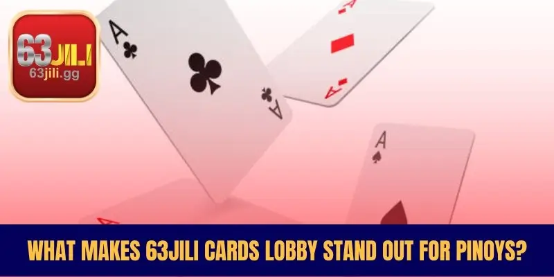 What Makes 63JILI Cards Lobby Stand Out for Pinoys