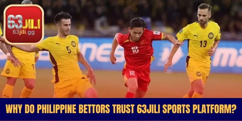 Why Do Philippine Bettors Trust 63JILI Sports Platform